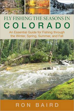 Fly Fishing the Seasons in Colorado de Ron Baird