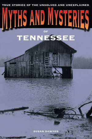 Myths and Mysteries of Tennessee de Susan Sawyer