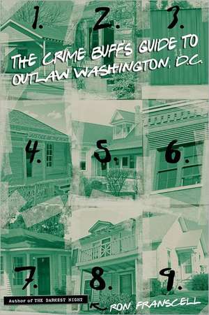 The Crime Buff's Guide to Outlaw Washington, DC de Ron Franscell