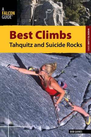 Best Climbs Tahquitz and Suicide Rocks de Bob Gaines