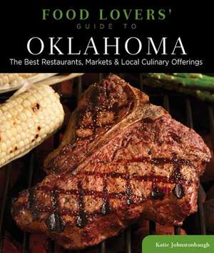 Food Lovers' Guide to Oklahoma de Katie Johnstonbaugh