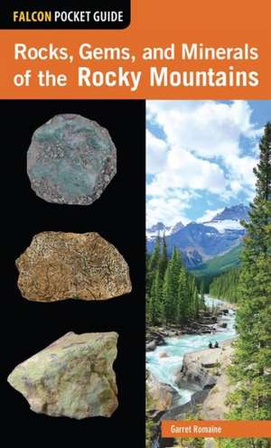 Rocks, Gems, and Minerals of the Rocky Mountains de Garret Romaine