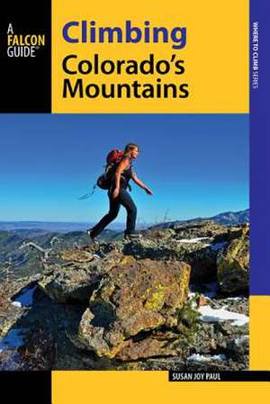 Climbing Colorado's Mountains de Susan Joy Paul