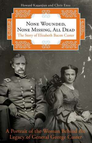 None Wounded, None Missing, All Dead de Howard Kazanjian