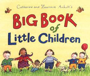 Big Book of Little Children de Catherine Anholt