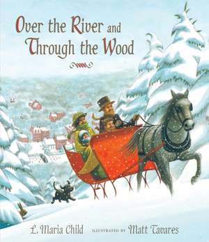 Over the River and Through the Wood: The New England Boy's Song about Thanksgiving Day de Lydia Maria Child