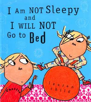 I Am Not Sleepy and I Will Not Go to Bed de Lauren Child