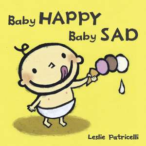 Baby Happy Baby Sad de Leslie Patricelli