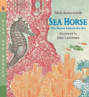 Sea Horse: The Shyest Fish in the Sea de Chris Butterworth