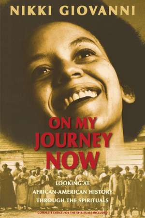 On My Journey Now: Looking at African-American History Through the Spirituals de Nikki Giovanni