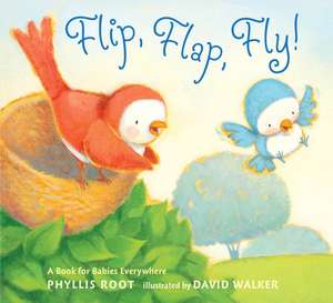 Flip, Flap, Fly!: A Book for Babies Everywhere de Phyllis Root