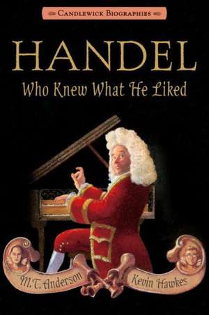 Handel, Who Knew What He Liked de M. T. Anderson