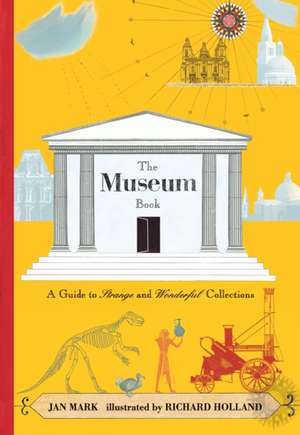 The Museum Book: A Guide to Strange and Wonderful Collections de Jan Mark