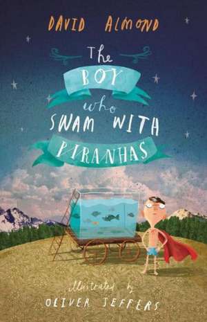 The Boy Who Swam with Piranhas de David Almond