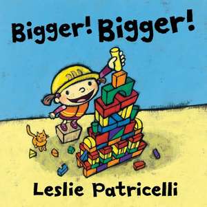 Bigger! Bigger! de Leslie Patricelli