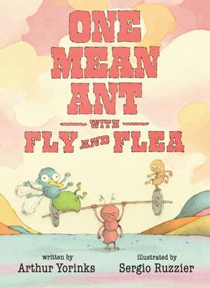 One Mean Ant with Fly and Flea de Arthur Yorinks