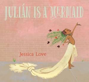 Julián Is a Mermaid de Jessica Love