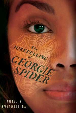 The Foretelling of Georgie Spider: The Tribe Book 3 de Ambelin Kwaymullina