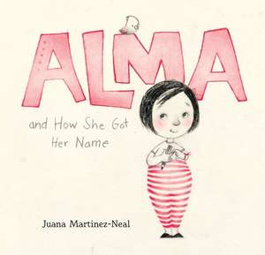 Alma and How She Got Her Name de Juana Martinez-Neal