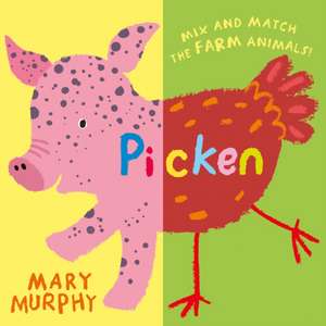 Picken: Mix and Match the Farm Animals! de Mary Murphy