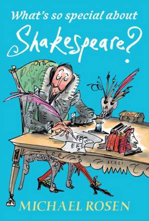 What's So Special about Shakespeare? de Michael Rosen