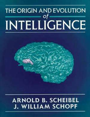 Origin & Evolution of Intelligence de Arnold B. Scheibel