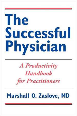 The Successful Physician: A Productivity Handbook for Practitioners de Marshall O. Zaslove