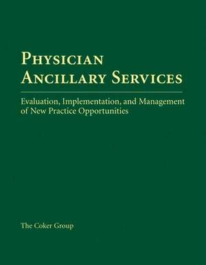 Physician Ancillary Services: Evaluation, Implementation, and Management of New Practice Opportunities de J. Max Reiboldt