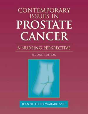 Contemporary Issues in Prostate Cancer: A Nursing Perspective de Jeanne Held-Warmkessel