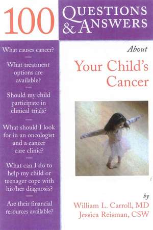 100 Questions & Answers about Your Child's Cancer de William L. Carroll