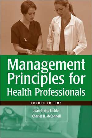 Management Principles for Health Care Professionals, Fourth Edition de Joan Gratto Liebler