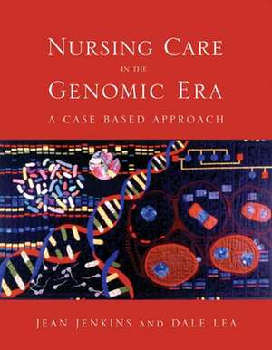 Nursing Care in the Genomic Era: A Case-Based Approach de Jean F. Jenkins