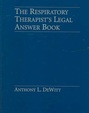 Respiratory Therapist's Legal Answer Book de Anthony L. DeWitt