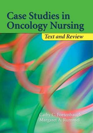 Case Studies in Oncology Nursing: Text and Review de Cathy Fortenbaugh