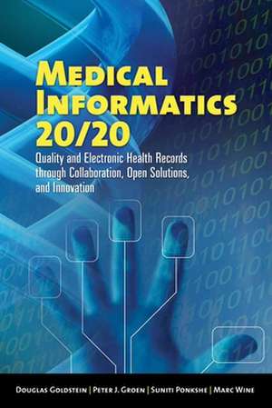 Medical Informatics 20/20: Quality and Electronic Health Records Through Collaboration, Open Solutions, and Innovation de Douglas Goldstein