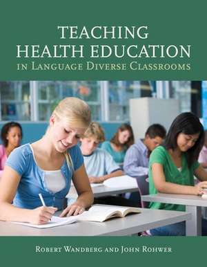 Teaching Health Education in Language Diverse Classrooms de Robert Wandberg