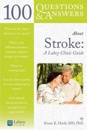 100 Questions and Answers about Stroke: A Lahey Clinic Guide de Kinan K. Hreib