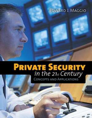 Private Security in the 21st Century: Concepts and Applications de Edward J. Maggio