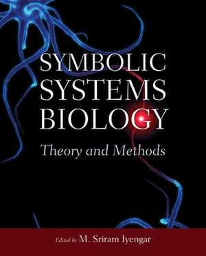 Symbolic Systems Biology: Theory and Methods de M. Sriram Iyengar