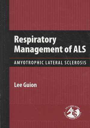 Respiratory Management of ALS: Amyotrophic Lateral Sclerosis de Lee Guion