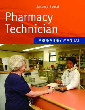 Pharmacy Technician Laboratory Manual: Growth and Development Through the Lifespan de Sandeep Bansal