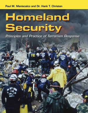 Homeland Security: Principles and Practice of Terrorism Response de Paul M. Maniscalco