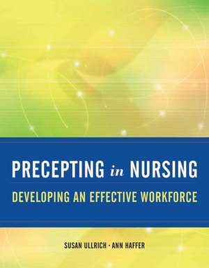 Precepting in Nursing: Developing an Effective Workforce de Susan Ullrich