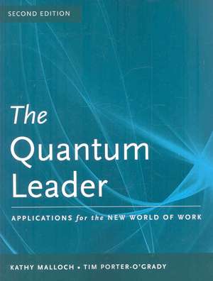 The Quantum Leader: Applications for the New World of Work de Kathy Malloch