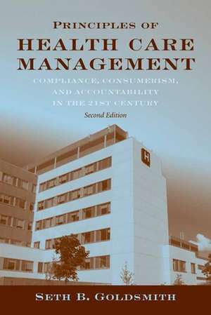 Principles of Health Care Management: Foundations for a Changing Healthcare System de Seth B. Goldsmith