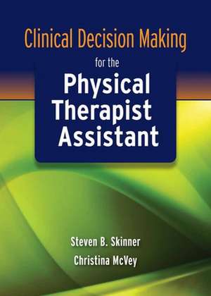 Clinical Decision Making for the Physical Therapist Assistant de Steven B. Skinner