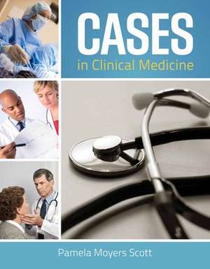 Cases in Clinical Medicine de Pamela Moyers Scott