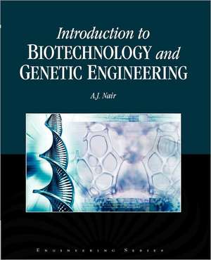 Introduction to Biotechnology and Genetic Engineering de A. J. Nair