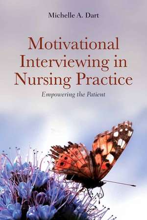 Motivational Interviewing in Nursing Practice de Michelle A. Dart