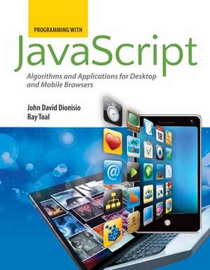 Programming with JavaScript: Algorithms and Applications for Desktop and Mobile Browsers de John David N. Dionisio